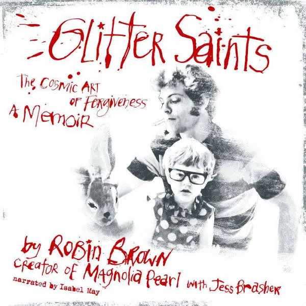 Glitter Saints: The Cosmic Art of Forgiveness, a Memoir [Book]