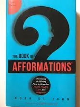 The Book of Afformations: Discovering the Missing Piece to Abundant Health, Wealth, Love, and Happiness [Book]