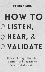 Patrick King How to Listen, Hear, and Validate (Hardback) (UK IMPORT)