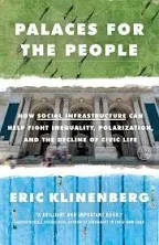 Palaces for the People: How Social Infrastructure Can Help Fight Inequality,