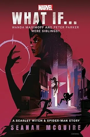 What If... Wanda Maximoff and Peter Parker Were Siblings?: A Scarlet Witch & Spider-Man Story [Book]