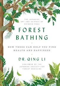 Forest Bathing : How Trees Can Help You Find Health and Happiness, Hardcover ...