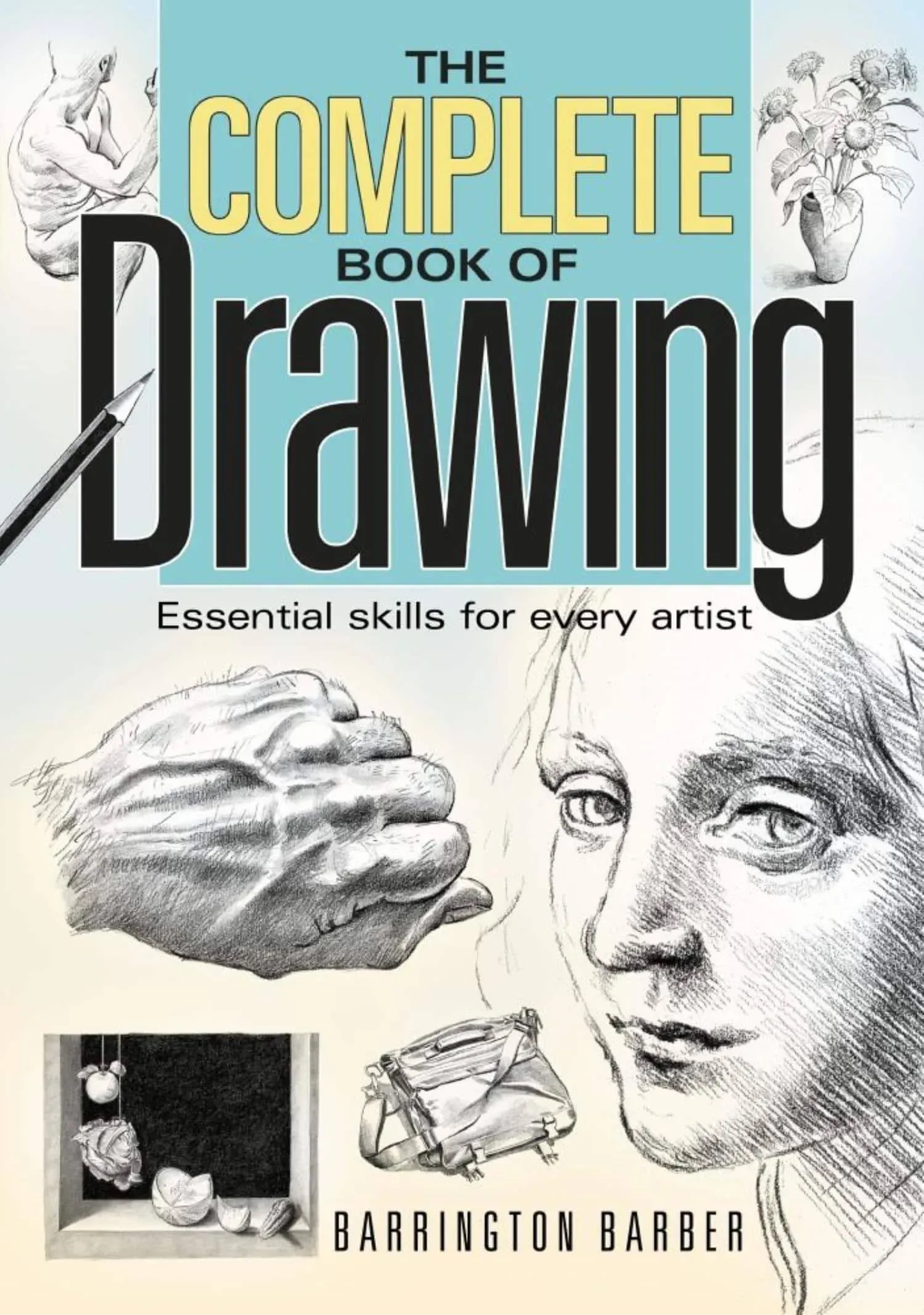 Complete Book Of Drawing: Essential Skills For Every Artist