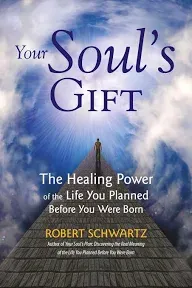 Your Soul's Gift: The Healing Power of the Life You Planned Before You Were Born