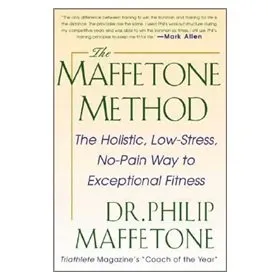 THE MAFFETONE METHOD the Holistic, Low-Stress, No-pain Way to Exceptional Fitness