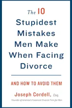 10 Stupidest Mistakes Men Make When Facing Divorce : And How to Avoid Them, P...