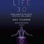 Life 3.0: Being Human in the Age of Artificial Intelligence