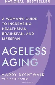 Ageless Aging: A Woman's Guide to Increasing Healthspan, Brainspan, and Lifespan