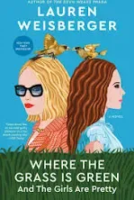 Where the Grass Is Green and the Girls Are Pretty : A Novel by Lauren Weisberger