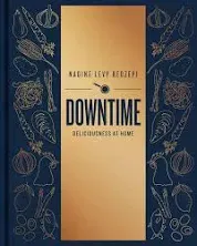 Downtime: Deliciousness at Home: A Cookbook by Nadine Levy Redzepi