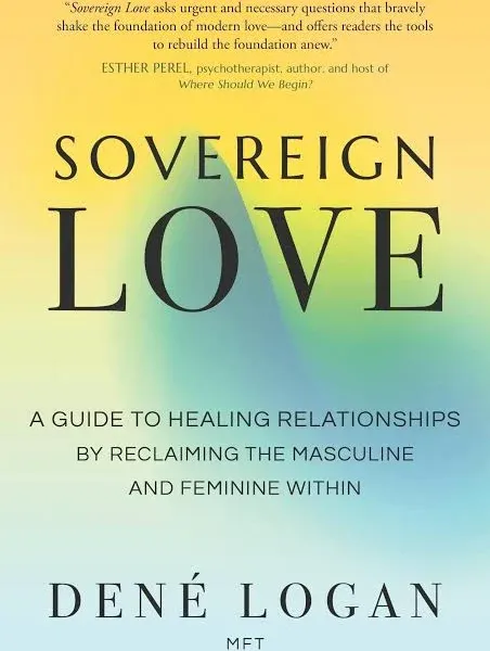 Sovereign Love: A Guide to Healing Relationships by Reclaiming the Masculine ...