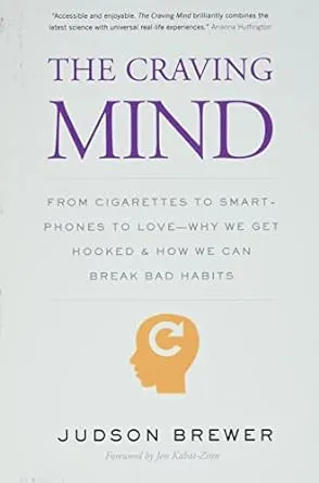 The Craving Mind: From Cigarettes to Smartphones to Love - Why We Get Hooked and How We Can Break Bad Habits