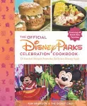 The Official Disney Parks Celebration Cookbook: 101 Festival Recipes from the Delicious Disney Vault [Book]