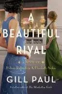 A Beautiful Rival: A Novel of Helena Rubinstein and Elizabeth Arden