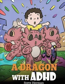 A Dragon With ADHD: A Children&#039;s Story About ADHD. A Cute Book to Help Kids Get