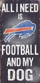 NFL Football Buffalo Bills Wood Sign &#034;All I Need is Football &amp; My Dog&#034; 6&#034;x12&#034;