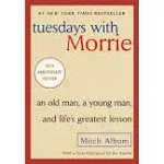 Tuesdays with Morrie: An Old Man, a Young Man, and Life's Greatest Lesson