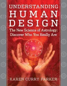 Understanding Human Design: The New Science of Astrology: Discover Who You Really Are