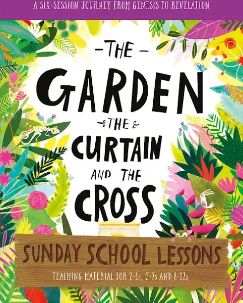 The Garden, the Curtain and the Cross Sunday School Lessons: A Six-Session