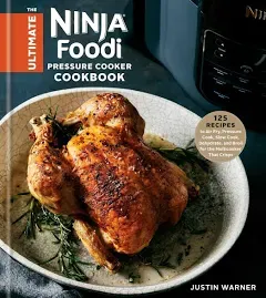 The Ultimate Ninja Foodi Pressure Cooker Cookbook: 125 Recipes to Air Fry, Pressure Cook, Slow Cook, Dehydrate, and Broil