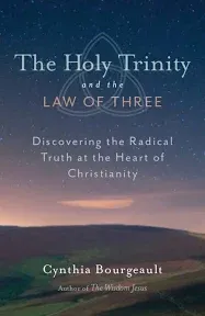 The Holy Trinity and the Law of Three: Discovering the Radical Truth at the