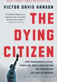 The Dying Citizen: How Progressive Elites, Tribalism, and Globalization Are Dest