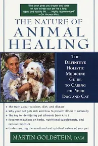 The Nature of Animal Healing: The Definitive Holistic Medicine Guide to Caring for Your Dog and Cat