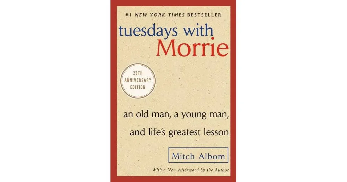 Tuesdays with Morrie: An Old Man, a Young Man, and Life's Greatest Lesson, 25th ...