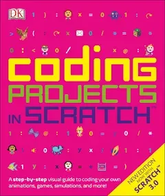 Coding Projects in Scratch: A Step-by-Step Visual Guide to Coding Your Own Anima