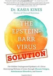 The Epstein-Barr Virus Solution: The Hidden Undiagnosed Epidemic of a Virus Destroying Millions of Lives Through Chronic Fatigue, Autoimmune Disorders and Cancer [Book]