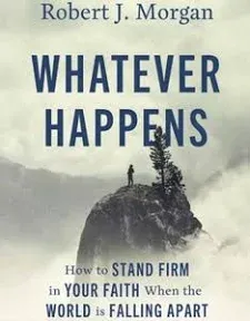 Whatever Happens: How to Stand Firm in Your Faith When the World Is Falling Apart