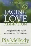 Facing Love Addiction: Giving Yourself the Power to Change the Way You Love by Pia Mellody