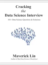 Cracking the Data Science Interview: 101+ Data Science Questions & Solutions