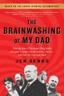 The Brainwashing of My Dad: How the Rise of the Right-Wing Media Changed a Father and Divided Our Nation - and How We Can Fight Back