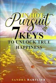 In Hot Pursuit - 7 Keys to Unlock True Happiness