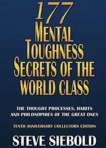 177 Mental Toughness Secrets of the World Class: The Thought Processes, Habits and Philosophies of the Great Ones