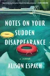 Notes on Your Sudden Disappearance: A Novel