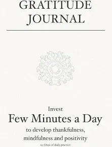 Gratitude Journal: Invest Few Minutes a Day to Develop Thankfulness, Mindfulness and Positivity : 90 Days of Daily Practice to Cultivate Happiness