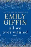 All We Ever Wanted: A Novel [Book]