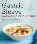 The Gastric Sleeve Bariatric Cookbook: Easy Meal Plans and Recipes to Eat Well & Keep the Weight Off