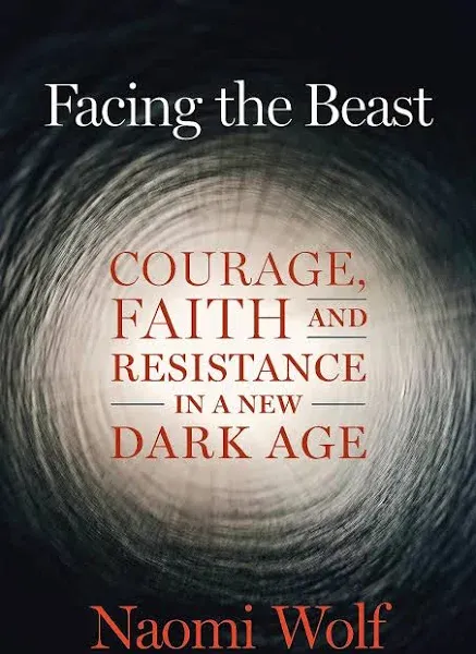 Facing the Beast: Courage, Faith, and Resistance in a New Dark Age [Book]