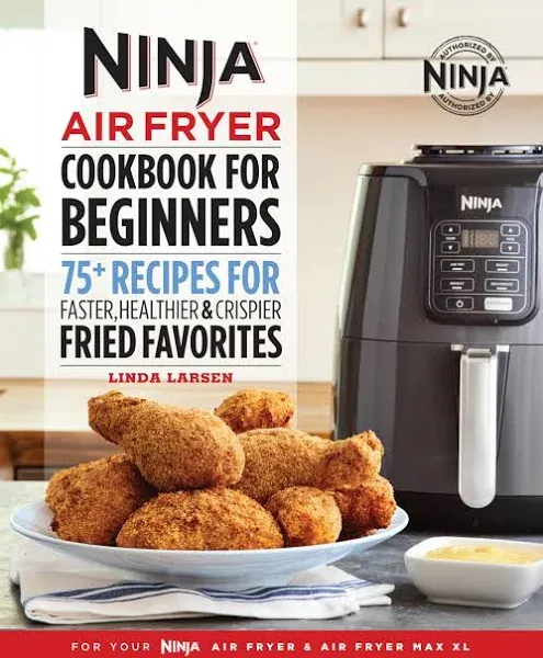 Ninja Air Fryer Cookbook for Beginners: 75+ Recipes for Faster, Healthier, & Crispier Fried Favorites [video game]