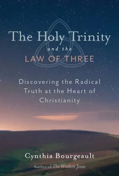 The Holy Trinity and the Law of Three: Discovering the Radical Truth at the Heart of Christianity