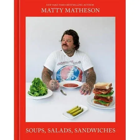 Matty Matheson: Soups, Salads, Sandwiches: A Cookbook