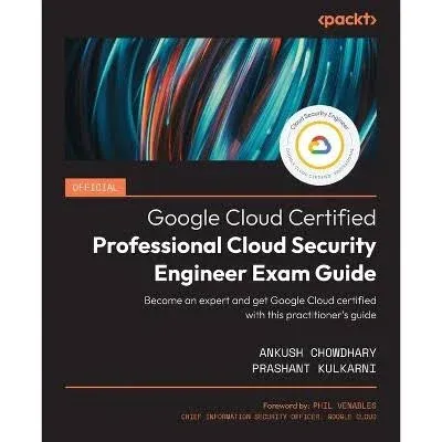 Official Google Cloud Certified Professional Cloud Security Engineer Exam Guide: Become an Expert and Get Google Cloud Certified with This Practitioner's Guide