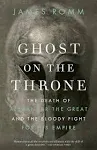 Ghost on the Throne: The Death of Alexander the Great and the Bloody Fight for His Empire [Book]