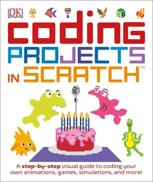 Coding Projects in Scratch: A Step-By-Step Visual Guide to Coding Your Own Animations, Games, Simulations, a (DK Help Your Kids)