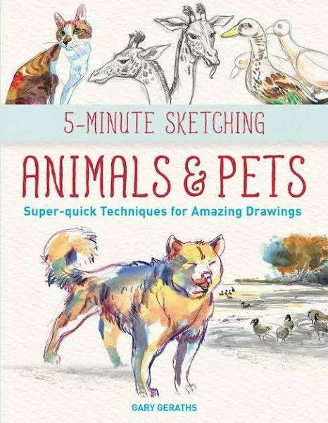 5-Minute Sketching -- Animals and Pets: Super-Quick Techniques for Amazing Drawings