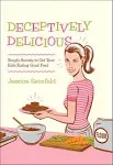 Deceptively Delicious: Simple Secrets to Get Your Kids Eating Good Food