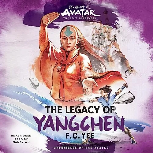 Avatar, the Last Airbender: The Legacy of Yangchen (Chronicles of the Avatar Book 4) -- F. C. Yee, Hardcover